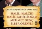 Türk Tarihçiliğinde Dört Sima: Halil İnalcık, Halil Sahillioğlu, Mehmet Genç, İlber Ortaylı