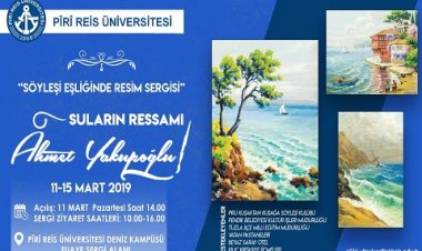 Piri Reis Üniversitesi “Söyleşi Eşliğinde Resim Sergisi−Suların Ressamı Ahmet Yakupoğlu”