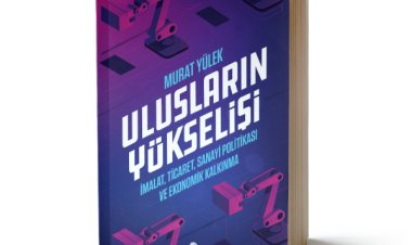 ULUSLARIN YÜKSELİŞİ İmalat, Ticaret, Sanayi Politikası ve Ekonomik Kalkınma MURAT YÜLEK