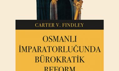 Osmanlı İmparatorluğunda Bürokratik Reform//Carter V. Findley