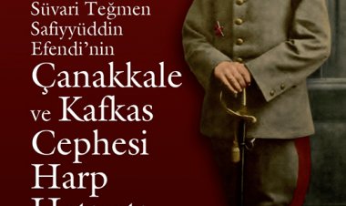 Süvari Teğmen Safiyyüddün Efendi’nin Çanakkale ve Kafkas Cephesi Harp Hatıratı