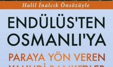 Endülüs’ten Osmanlı’ya Paraya Yön Veren Yahudi Bankerler