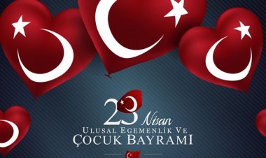 23 Nisan Ulusal Egemenlik ve Çocuk Bayramı Kutlu Olsun