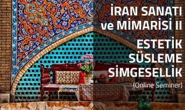 Mustafa Kesim'le İran Sanatı ve Mimarisi II: Estetik, Süsleme ve Simgesellik