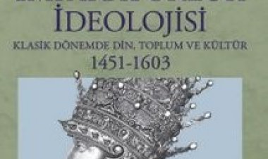 Osmanlı İmparatorluk İdeolojisi Klasik Dönemde Din, Toplum ve Kültür 1451-1603