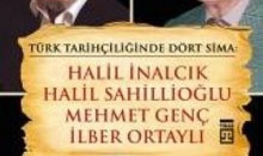 Türk Tarihçiliğinde Dört Sima: Halil İnalcık, Halil Sahillioğlu, Mehmet Genç, İlber Ortaylı