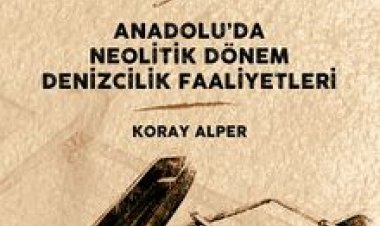 Anadolu’da Neolitik Dönem Denizcilik Faaliyetleri