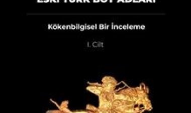 Türk Tarihinin Kaynakları Olarak Eski Türk Boy Adları Kökenbilgisel Bir İnceleme 1. Cilt