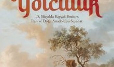 Doğu’ya Yolculuk 15. Yüzyılda Kıpçak Bozkırı, İran ve Doğu Anadolu’ya Seyahat