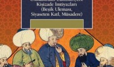 İktidarın Ruhu Osmanlı’dan Cumhuriyet’e Kişizade İmtiyazları (Beşik Uleması, Siyaseten Katl, Müsadere)