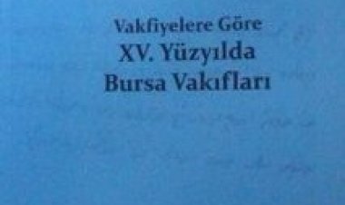 Vakfiyelere Göre XV. Yüzyılda Bursa Vakıfları