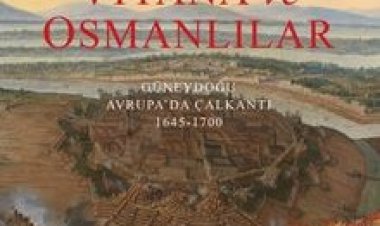 Venedik, Viyana ve Osmanlılar Güneydoğu Avrupa’da Çalkantı (1645-1700)