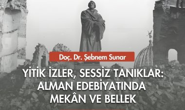 Seminer: Yitik İzler, Sessiz Tanıklar: Alman Edebiyatında Mekân ve Bellek