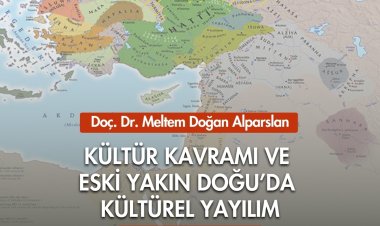 Seminer: Kültür Kavramı ve Eski Yakın Doğu’da Kültürel Yayılım