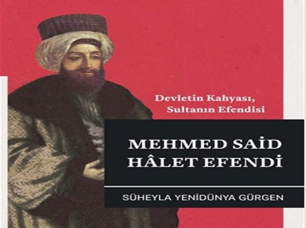 TAM YUVARLAK MASA TOPLANTILARI-Devletin Kahyası, Sultanın Efendisi Mehmed Said Hâlet Efendi Süheyla Yenidünya Gürgen