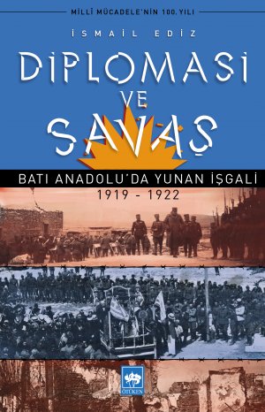 Diplomasi ve Savaş -- Batı Anadolu'da Yunan İşgali 1919 - 1922