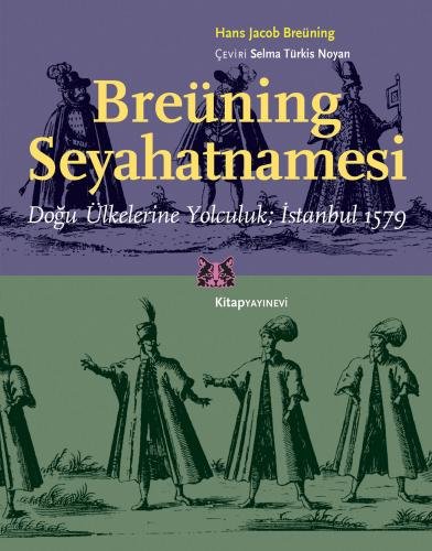 Breüning Seyahatnamesi Doğu Ülkelerine Yolculuk İstanbul 1579 -- Hans Jacob Breüning KİTAP YAYINEVİ