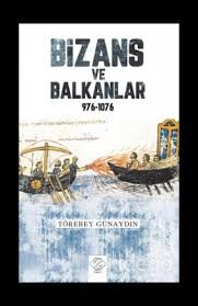Bizans ve Balkanlar (976-1076) -- Törebey Günaydın POST YAYINEVİ