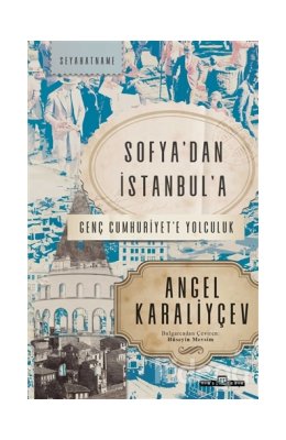 Sofya’dan İstanbul’a Genç Cumhuriyet’e Yolculuk