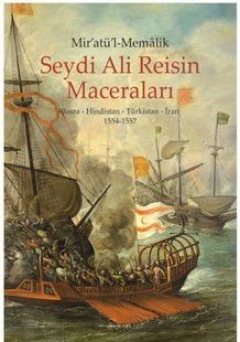 Mir’atü’l-Memalik Seydi Ali Reisin Maceraları Basra-Hindistan-Türkistan-İran (1554-1557)