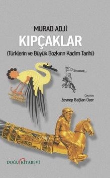 Kıpçaklar Türklerin ve Büyük Bozkırın Kadim Tarihi