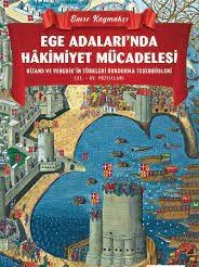 Ege Adaları’nda Hakimiyet Mücadelesi Bizans ve Venedik’in Türkleri Durdurma Teşebbüsleri (XI. – XV. Yüzyıllar)
