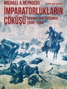 İmparatorlukların Çöküşü Osmanlı-Rus Çatışması 1908-1918