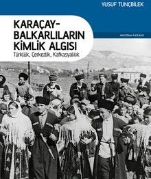 Karaçay-Balkarlıların Kimlik Algısı Türklük, Çerkezlik, Kafkasyalılık