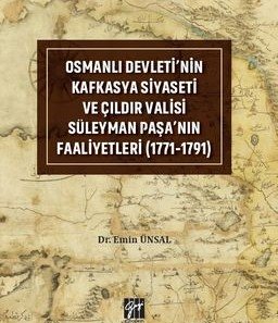Osmanlı Devleti'nin Kafkasya Siyaseti ve Çıldır Valisi Süleyman Paşa'nın Faaliyetleri (1771-1791)