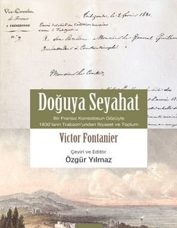 Doğuya Seyahat Bir Fransız Konsolosunun Gözüyle 1830’ların Trabzonun’dan Siyaset ve Toplum