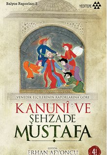 Kanuni ve Şehzade Mustafa Venedikli Elçilerin Raporlarına Göre Balyoz Raporları -3