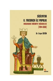 Sicilya’da II. Frıedrıch İle Papalık Arasındaki Hakimiyet Mücadelesi (1194-1268)