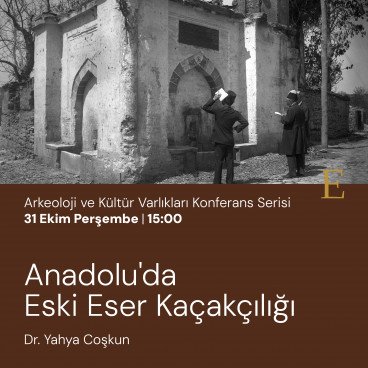 Konferans : Anadolu'da Eski Eser Kaçakçılığı