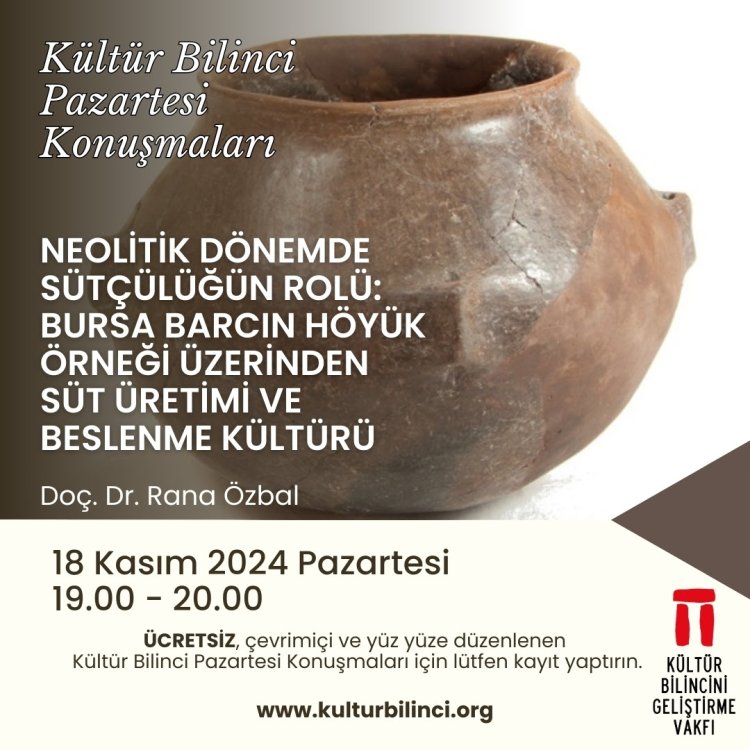 Pazartesi Konuşması: Neolitik Dönemde Sütçülüğün Rolü: Bursa Barcın Höyük Örneği Üzerinden Süt Üretimi ve Beslenme Kültürü