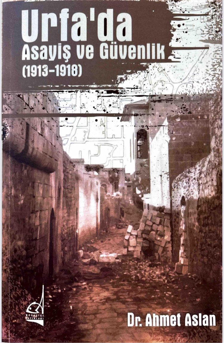 Yeni Yayın / Urfa’da Asayiş ve Güvenlik 1913-1918