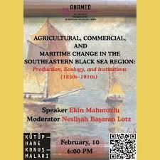 ANAMED Library Talks : Agricultural, Commercial, and Maritime Change in the Southeastern Black Sea Region: Production, Ecology, and Institutions (1830s—1910s)